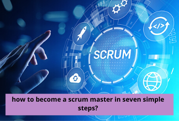 How to Become a Scrum Master in 7 Simple Steps?